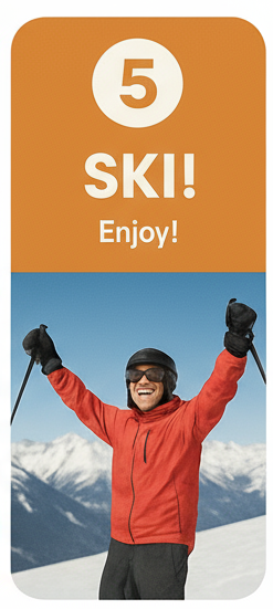 Step 5: Ski! - Enjoy!